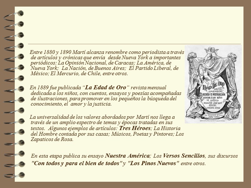 Entre 1880 y 1890 Martí alcanza renombre como periodista a través de artículos y